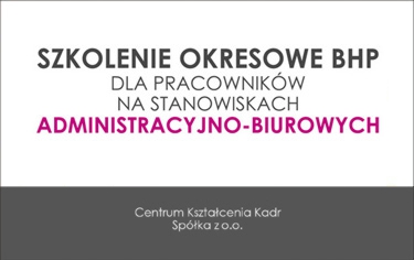 SZKOLENIE OKRESOWE BHP DLA PRACOWNIKÓW NA STANOWISKACH ADMINISTRACYJNO-BIUROWYCH